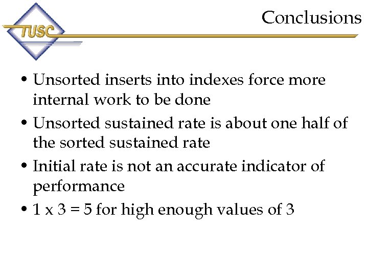 Conclusions • Unsorted inserts into indexes force more internal work to be done •