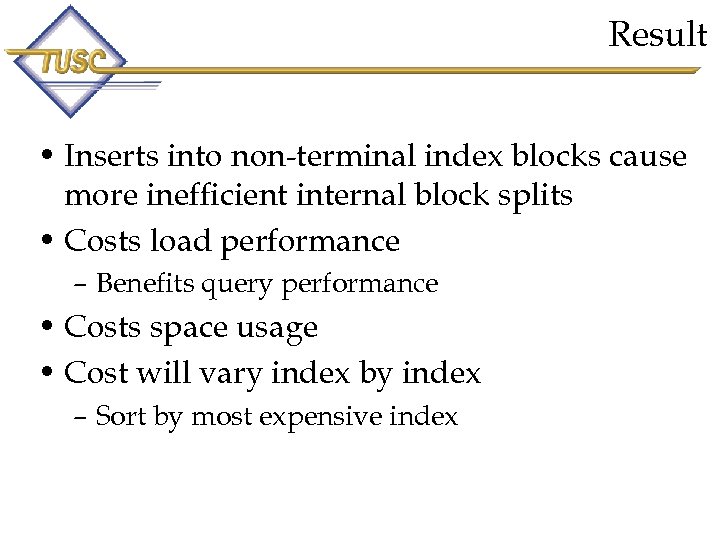 Result • Inserts into non-terminal index blocks cause more inefficient internal block splits •