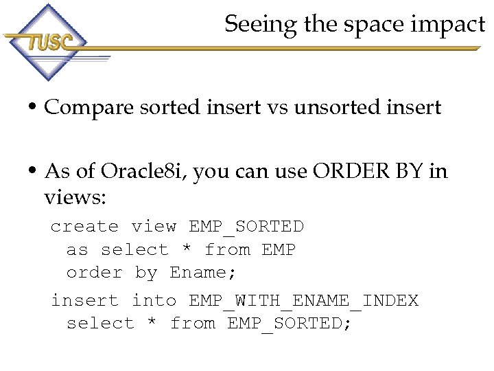 Seeing the space impact • Compare sorted insert vs unsorted insert • As of