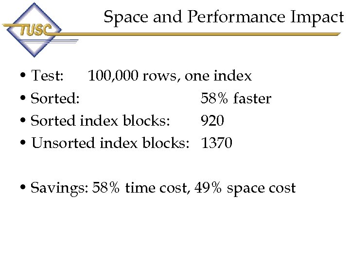 Space and Performance Impact • Test: 100, 000 rows, one index • Sorted: 58%