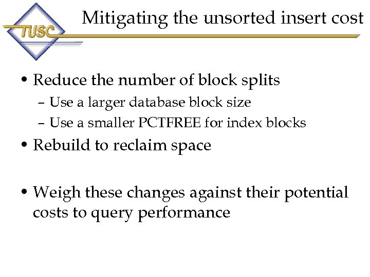Mitigating the unsorted insert cost • Reduce the number of block splits – Use
