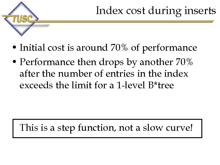 Index cost during inserts • Initial cost is around 70% of performance • Performance