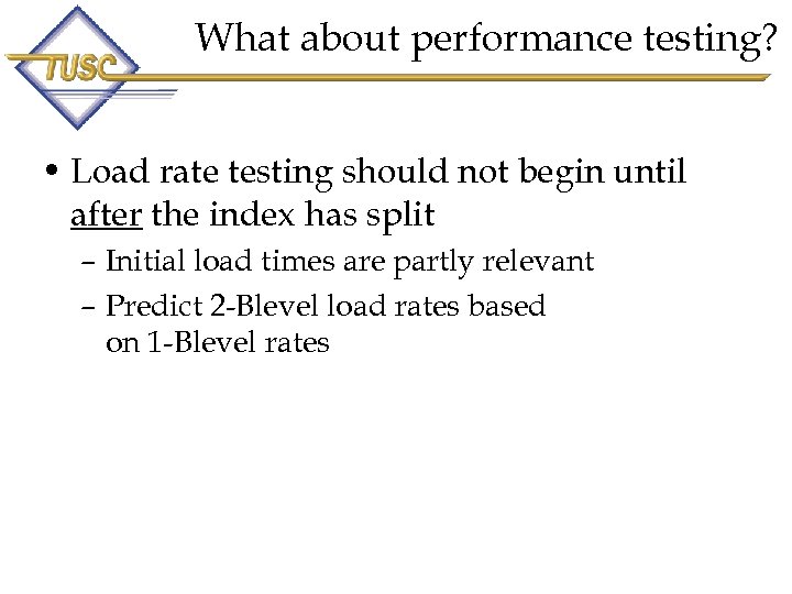 What about performance testing? • Load rate testing should not begin until after the