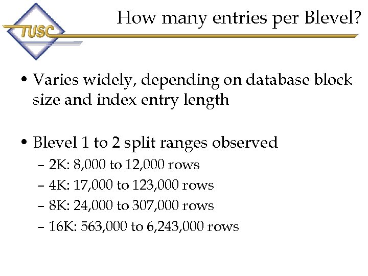 How many entries per Blevel? • Varies widely, depending on database block size and
