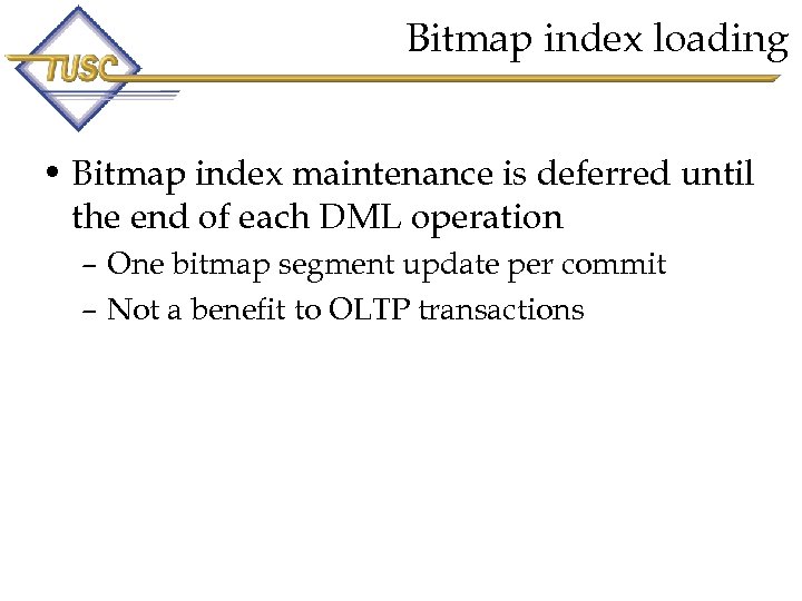 Bitmap index loading • Bitmap index maintenance is deferred until the end of each