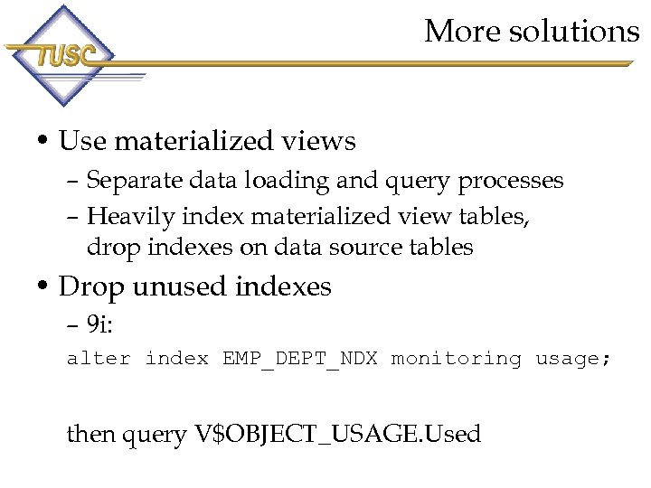 More solutions • Use materialized views – Separate data loading and query processes –