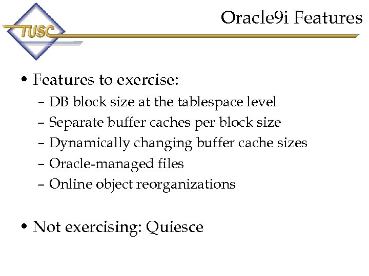 Oracle 9 i Features • Features to exercise: – DB block size at the
