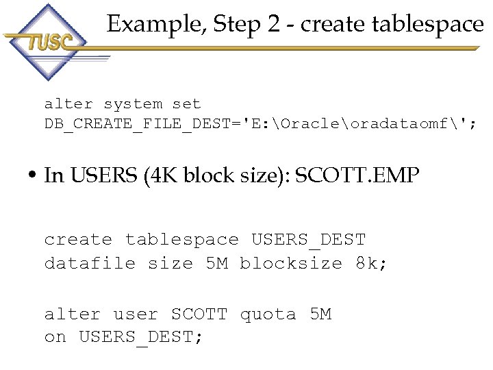 Example, Step 2 - create tablespace alter system set DB_CREATE_FILE_DEST='E: Oracleoradataomf'; • In USERS