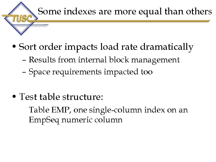 Some indexes are more equal than others • Sort order impacts load rate dramatically