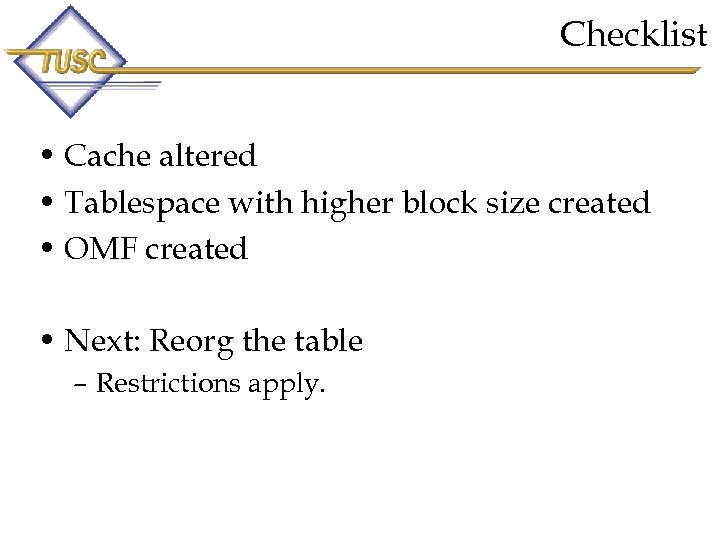 Checklist • Cache altered • Tablespace with higher block size created • OMF created