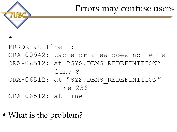 Errors may confuse users * ERROR at line 1: ORA-00942: table or view does