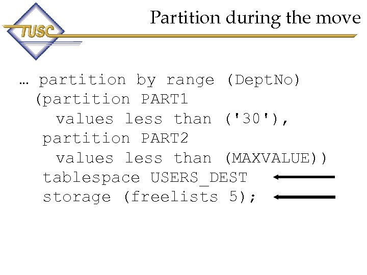 Partition during the move … partition by range (Dept. No) (partition PART 1 values