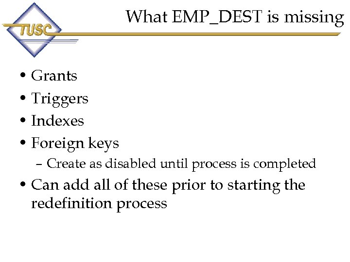 What EMP_DEST is missing • Grants • Triggers • Indexes • Foreign keys –