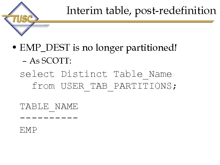 Interim table, post-redefinition • EMP_DEST is no longer partitioned! – As SCOTT: select Distinct