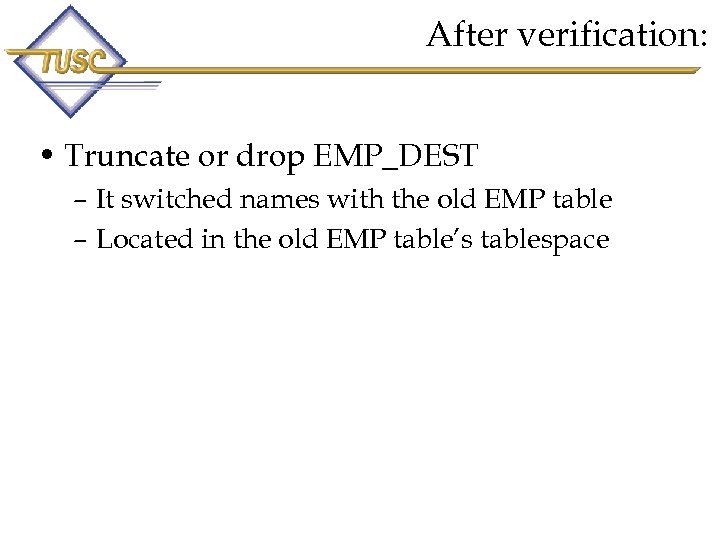 After verification: • Truncate or drop EMP_DEST – It switched names with the old