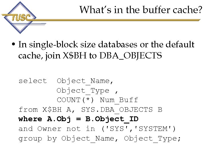 What’s in the buffer cache? • In single-block size databases or the default cache,