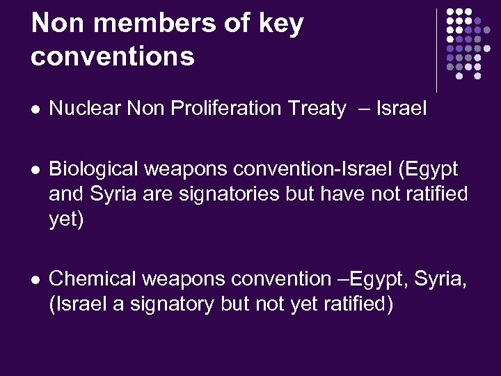 Non members of key conventions l Nuclear Non Proliferation Treaty – Israel l Biological
