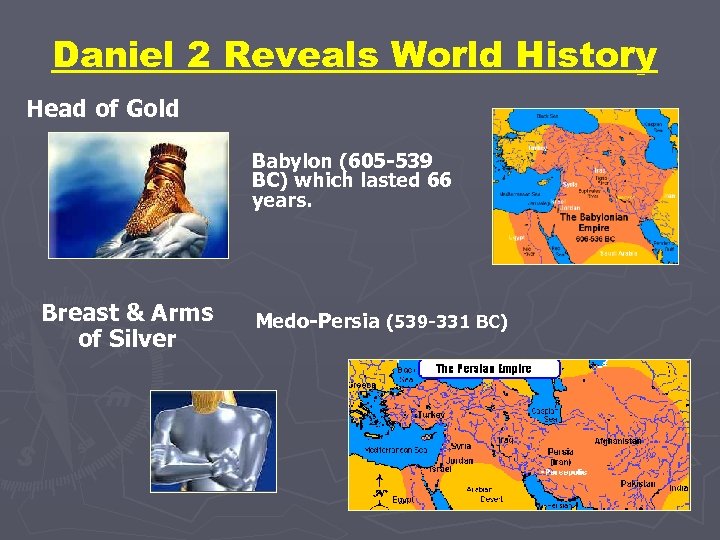 Daniel 2 Reveals World History Head of Gold Babylon (605 -539 BC) which lasted