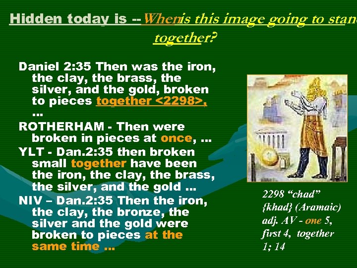 Hidden today is --Whenis this image going to stand together? Daniel 2: 35 Then