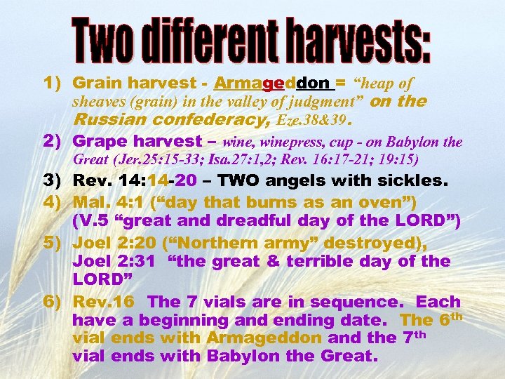 1) Grain harvest - Armageddon = “heap of sheaves (grain) in the valley of