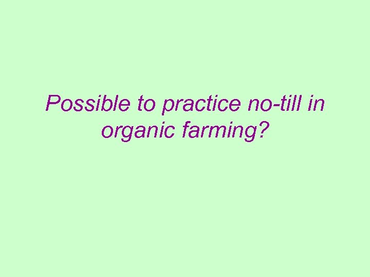 Possible to practice no-till in organic farming? 