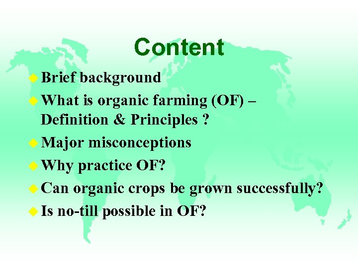 Content u Brief background u What is organic farming (OF) – Definition & Principles