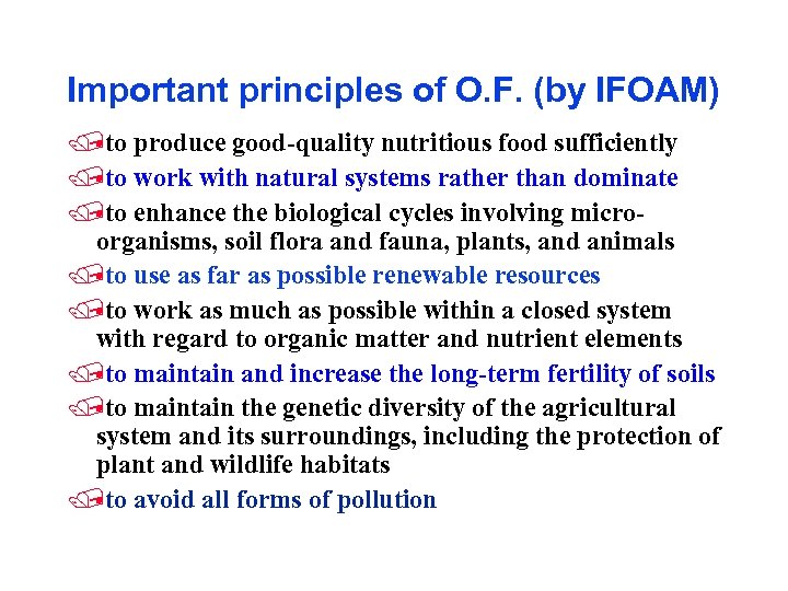 Important principles of O. F. (by IFOAM) /to produce good-quality nutritious food sufficiently /to