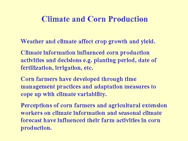 Climate and Corn Production Weather and climate affect crop growth and yield. Climate information