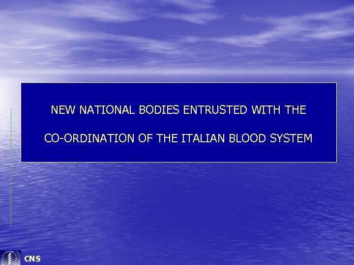 NEW NATIONAL BODIES ENTRUSTED WITH THE CO-ORDINATION OF THE ITALIAN BLOOD SYSTEM CNS 