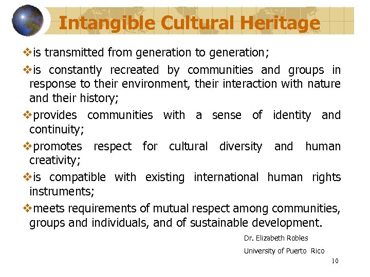 Intangible Cultural Heritage vis transmitted from generation to generation; vis constantly recreated by communities