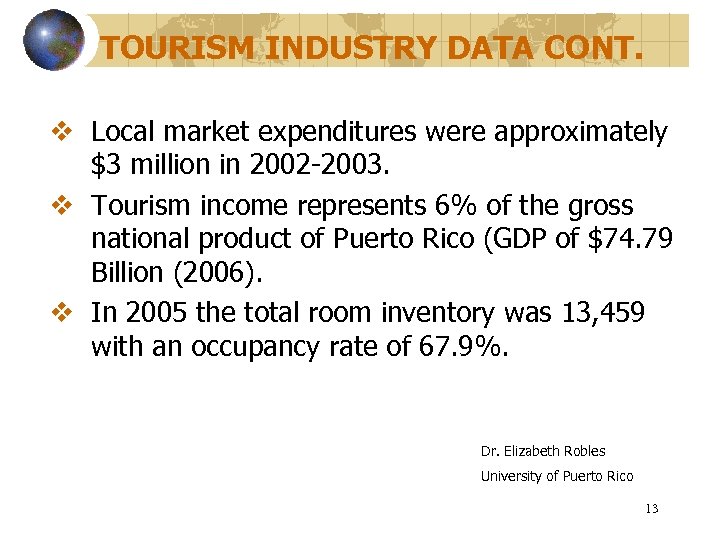 TOURISM INDUSTRY DATA CONT. v Local market expenditures were approximately $3 million in 2002