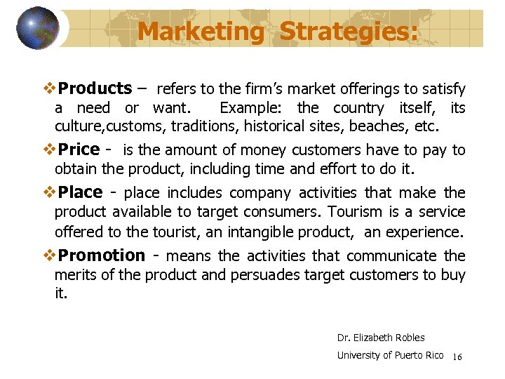 Marketing Strategies: v. Products – refers to the firm’s market offerings to satisfy a