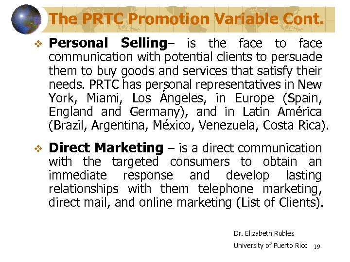 The PRTC Promotion Variable Cont. v Personal Selling– is the face to face v