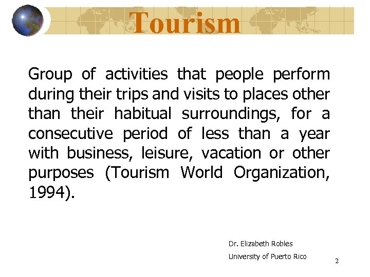 Tourism Group of activities that people perform during their trips and visits to places