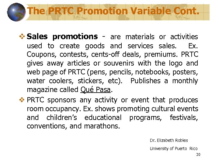 The PRTC Promotion Variable Cont. v Sales promotions - are materials or activities used