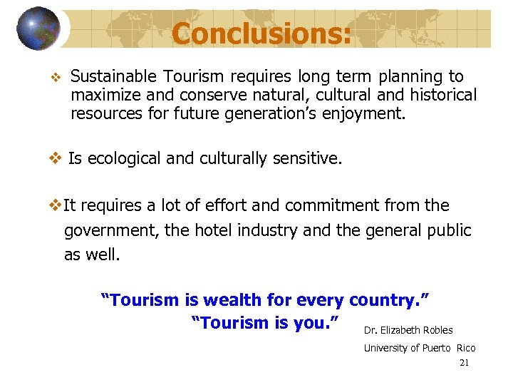 Conclusions: v Sustainable Tourism requires long term planning to maximize and conserve natural, cultural