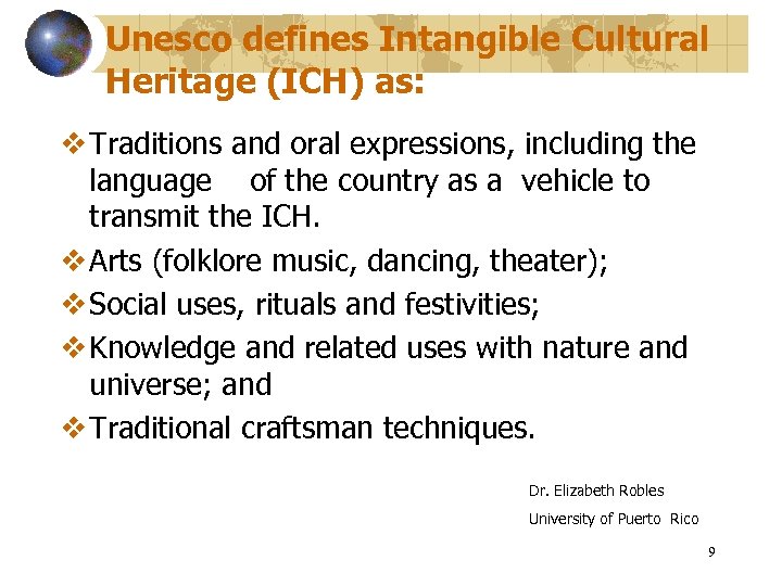 Unesco defines Intangible Cultural Heritage (ICH) as: v Traditions and oral expressions, including the