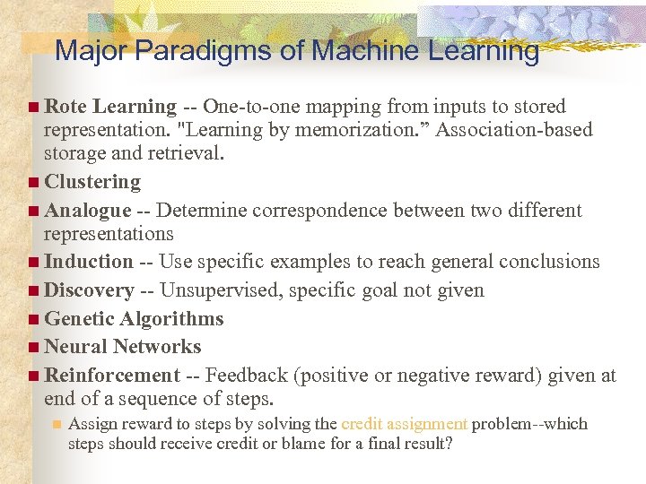 Major Paradigms of Machine Learning n Rote Learning -- One-to-one mapping from inputs to