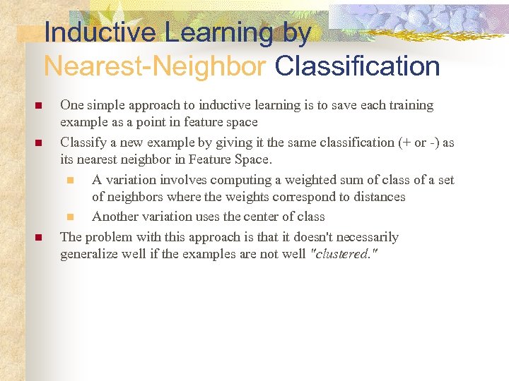 Inductive Learning by Nearest-Neighbor Classification n One simple approach to inductive learning is to