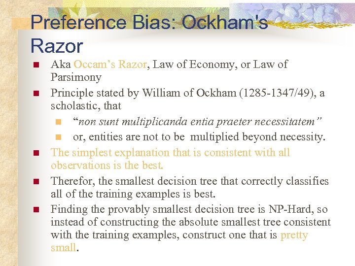 Preference Bias: Ockham's Razor n n n Aka Occam’s Razor, Law of Economy, or