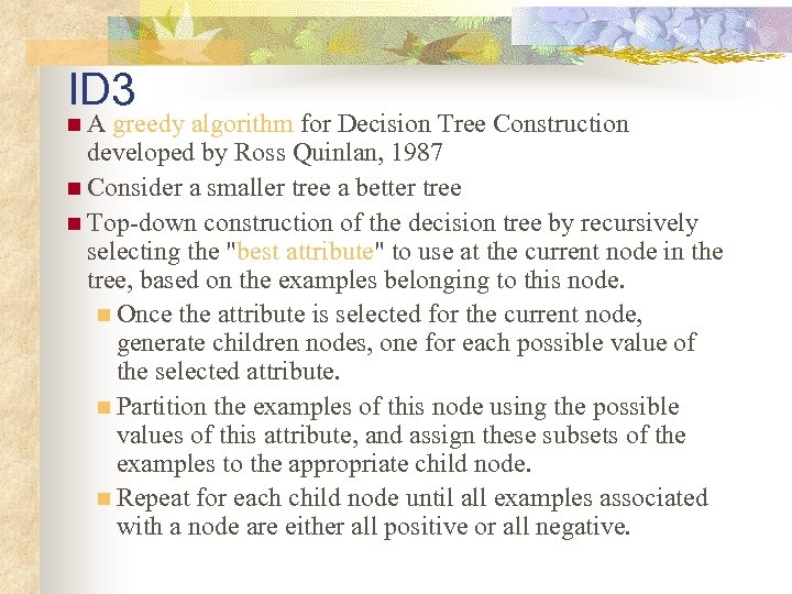 ID 3 n. A greedy algorithm for Decision Tree Construction developed by Ross Quinlan,