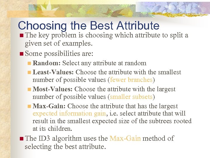 Choosing the Best Attribute n The key problem is choosing which attribute to split