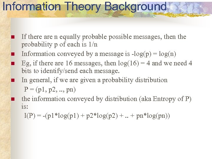 Information Theory Background n n n If there are n equally probable possible messages,