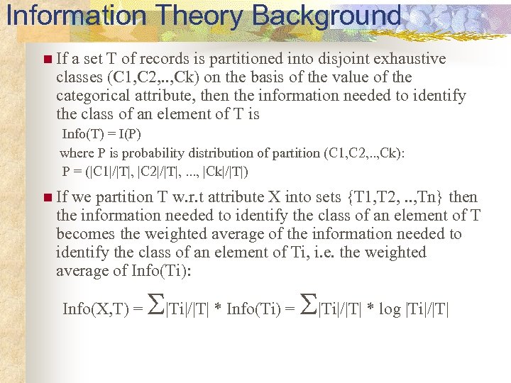 Information Theory Background n If a set T of records is partitioned into disjoint