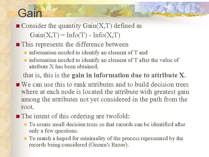 Gain n Consider the quantity Gain(X, T) defined as Gain(X, T) = Info(T) -