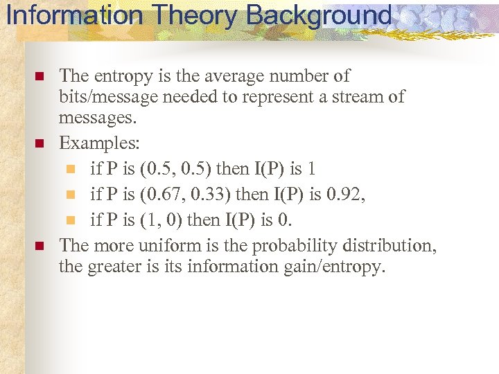 Information Theory Background n n n The entropy is the average number of bits/message