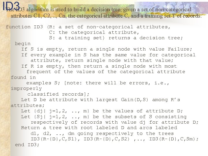 ID 3 algorithm is used to build a decision tree, given a set of