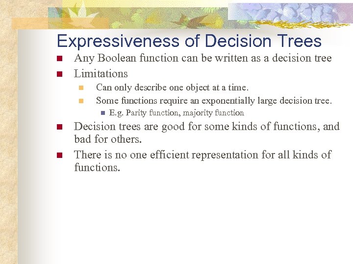 Expressiveness of Decision Trees n n Any Boolean function can be written as a