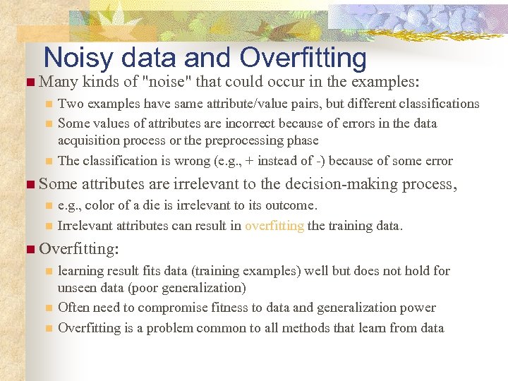 Noisy data and Overfitting n Many n n n Two examples have same attribute/value