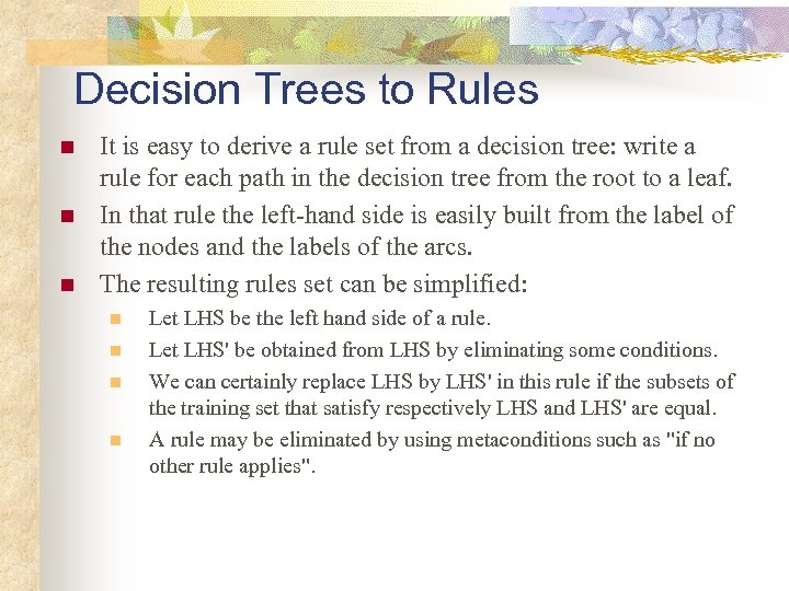 Decision Trees to Rules n n n It is easy to derive a rule